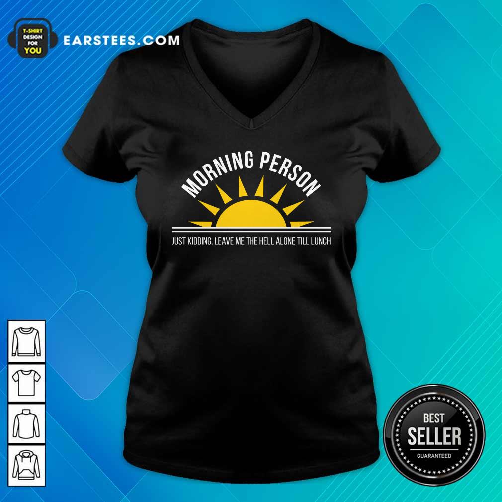 Top Morning Person Sun Just Kidding Leave Me The Hell Alone Till Lunch Shirt - Image 5