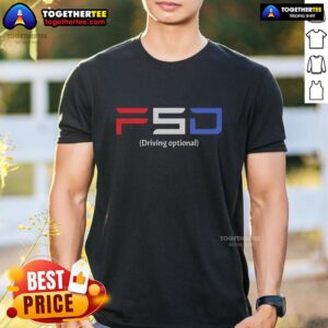 Good FSD Driving Optional T-Shirt