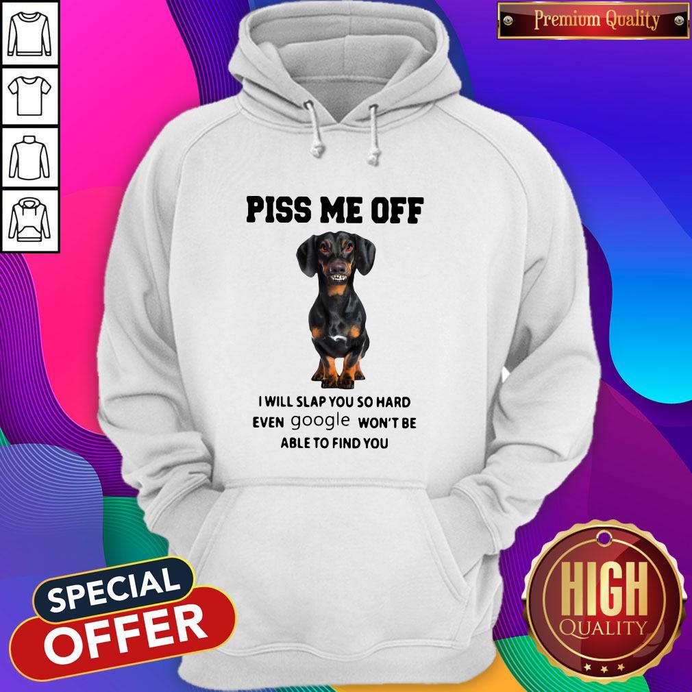 Dachshund Piss Me Off I Will Slap You So Hard Even Google Won’t Be Able To Find You Shirt - Image 3