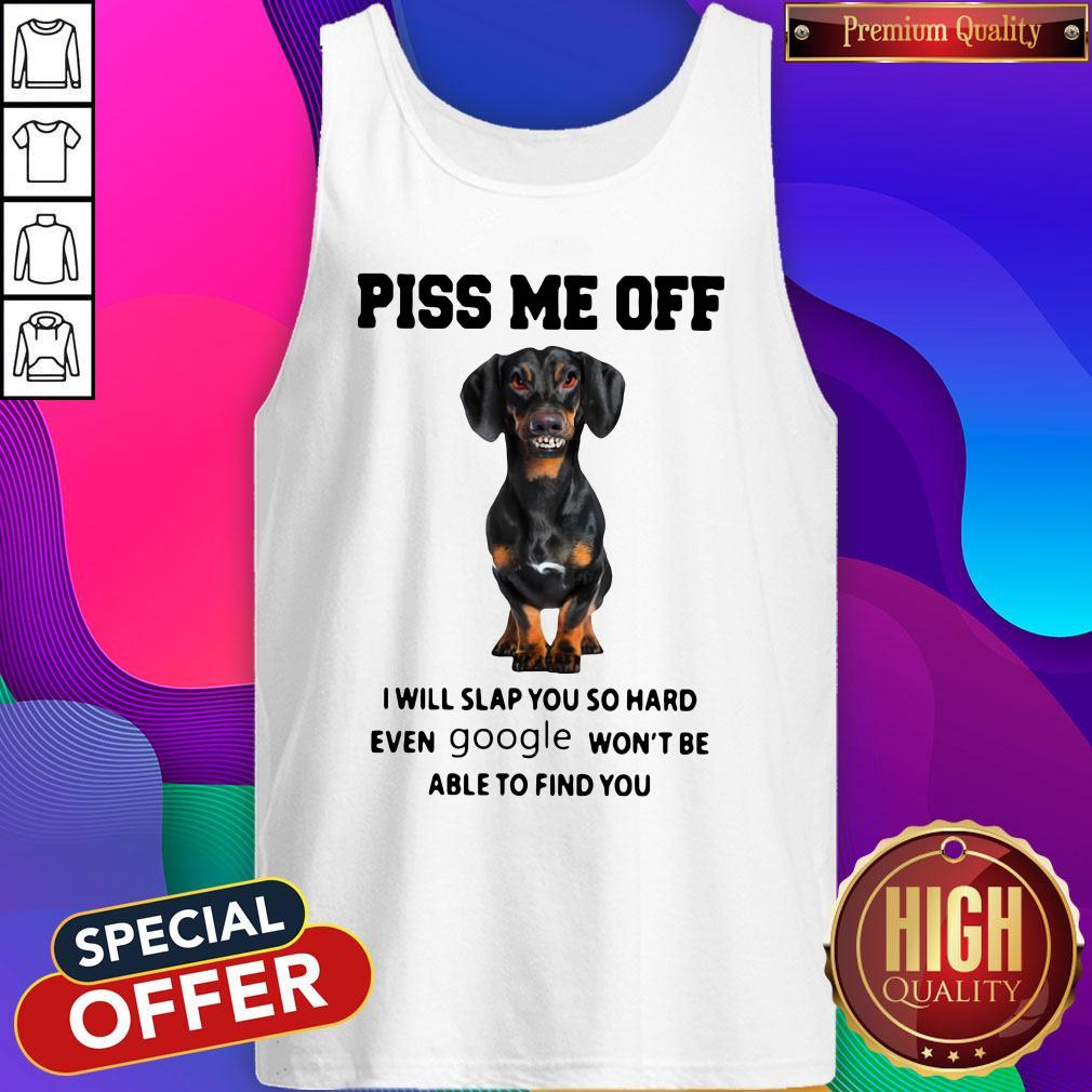 Dachshund Piss Me Off I Will Slap You So Hard Even Google Won’t Be Able To Find You Shirt - Image 4