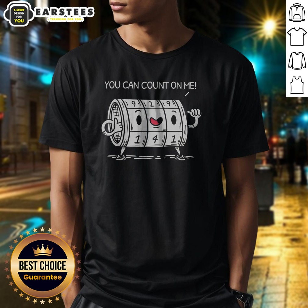 Pretty You Can Count On Me Funny Meme Shirt