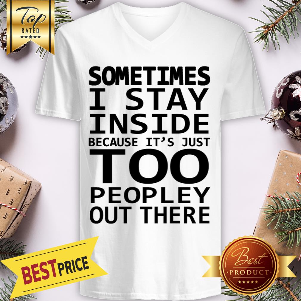 Sometimes I Stay Inside Because It’s Just Too Peopley Out There Shirt - Image 2