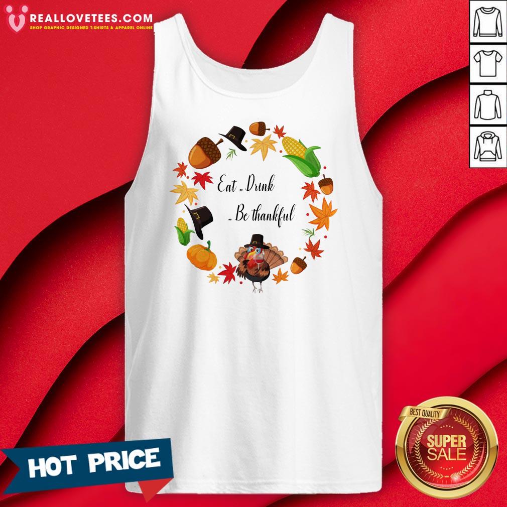 Sweet Eat Drink And Be Thankful Tuckey Thanksgiving Shirt - Image 2