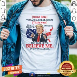 Top Name You Are A Great Really Terrific Fantastic Funny Trump Shirt