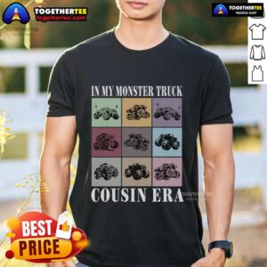 Top In My Monster Trucks Cousin Era T-Shirt