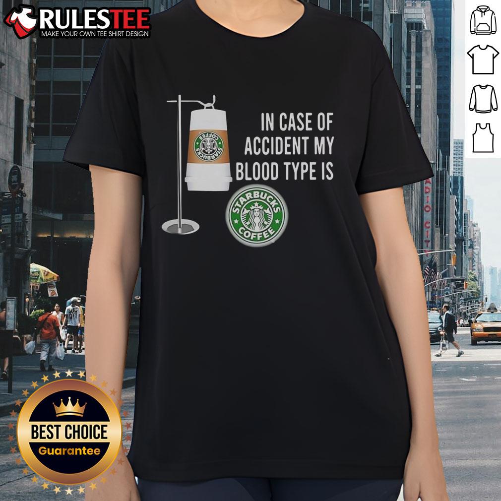 Nice In Case Of Accident My Blood Type Is Starbucks Coffee T-Shirt - Image 3