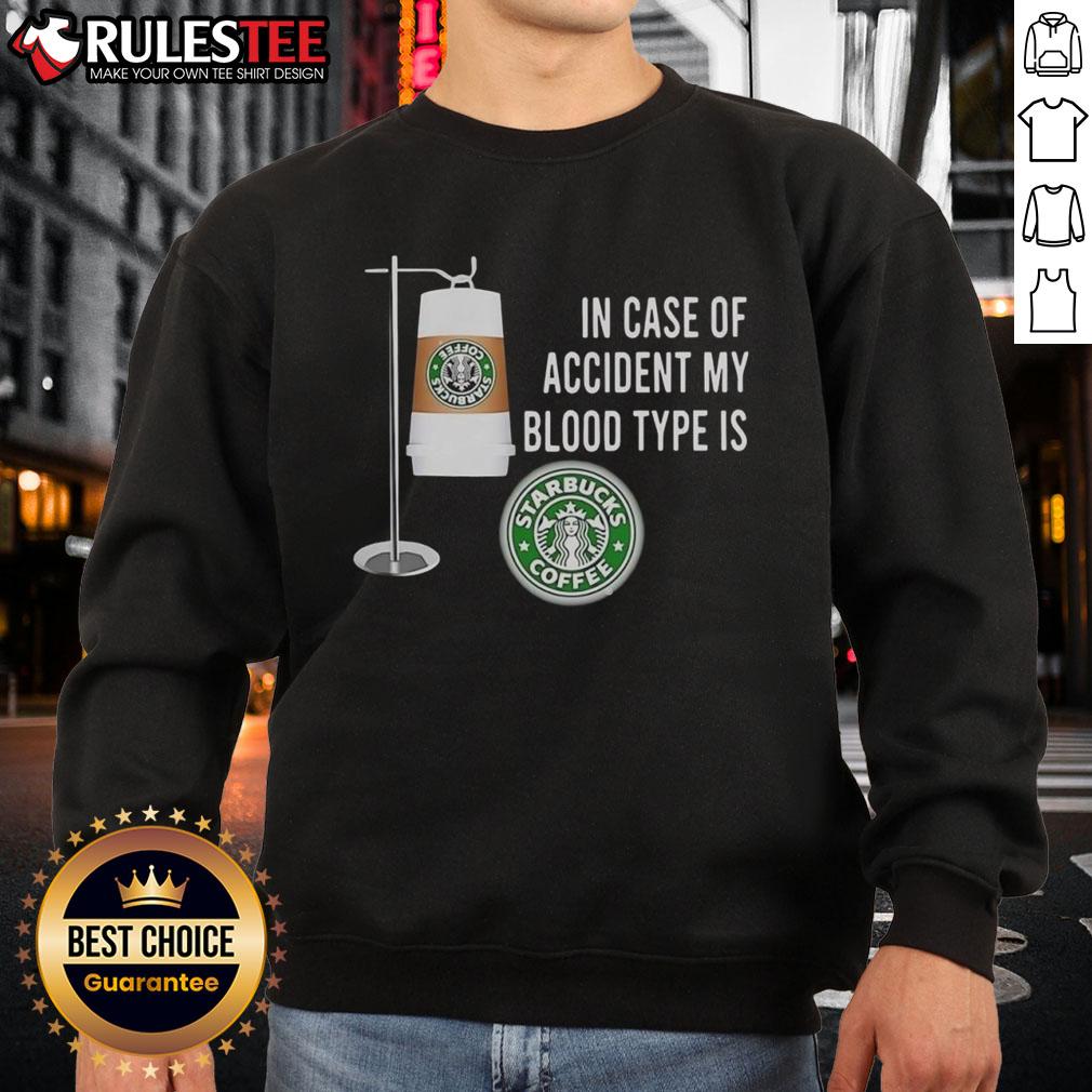 Nice In Case Of Accident My Blood Type Is Starbucks Coffee T-Shirt - Image 5