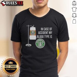 Nice In Case Of Accident My Blood Type Is Starbucks Coffee T-Shirt