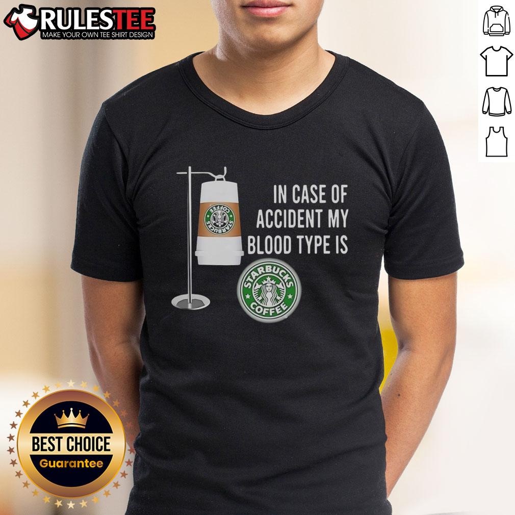 Nice In Case Of Accident My Blood Type Is Starbucks Coffee T-Shirt