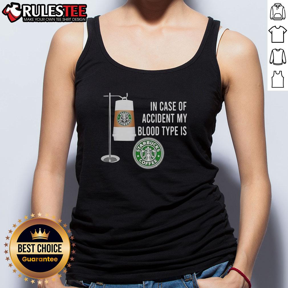 Nice In Case Of Accident My Blood Type Is Starbucks Coffee T-Shirt - Image 4