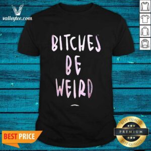 Bitches Be Weird Bright Pink Font Shirt