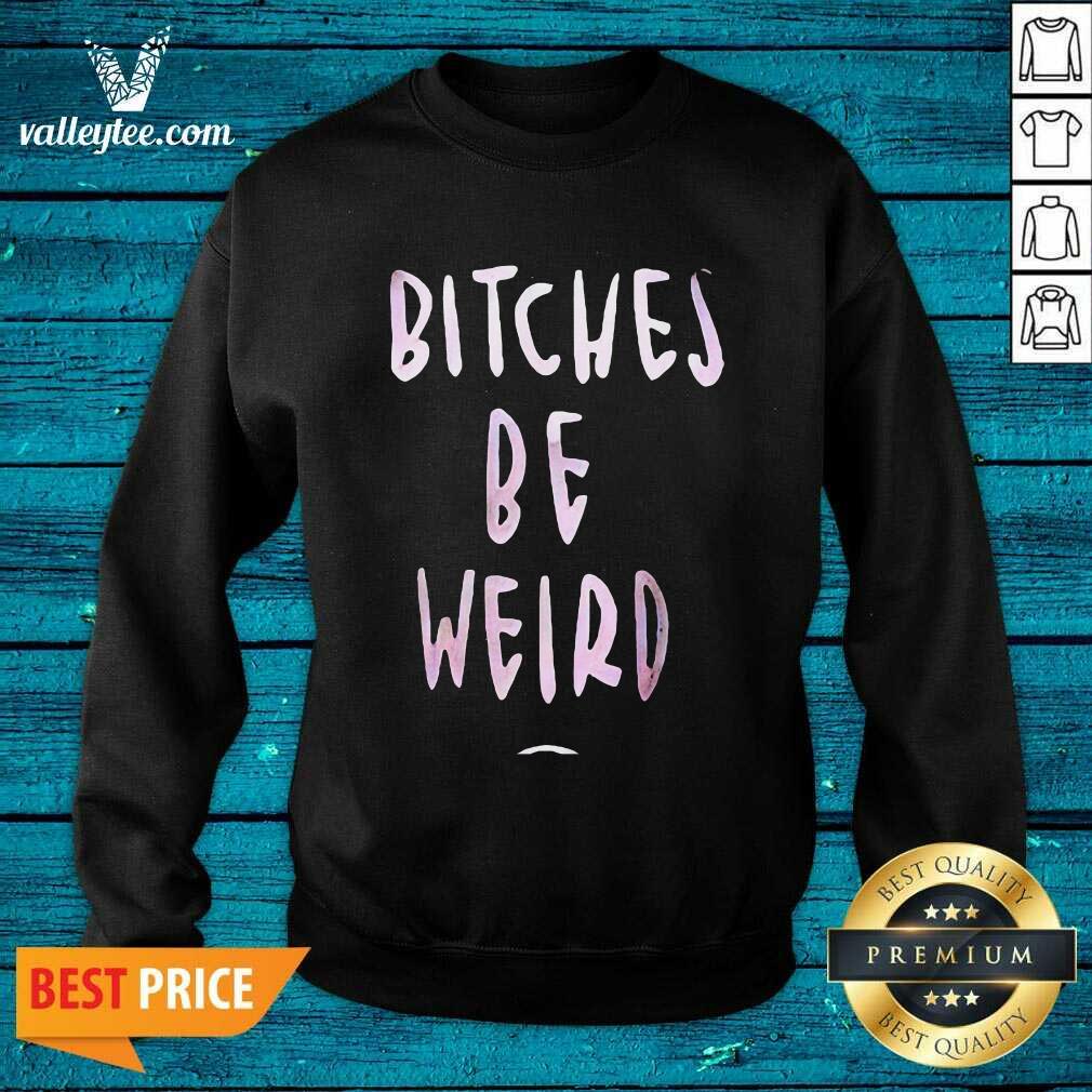 Bitches Be Weird Bright Pink Font Shirt - Image 5