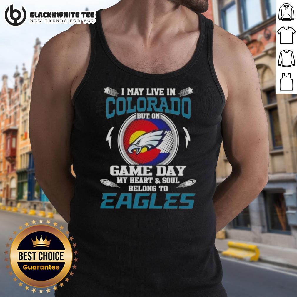 Top I May Live In Colorado But On Game Day My Heart And Soul Belongs To Philadelphia Eagles T-Shirt - Image 4