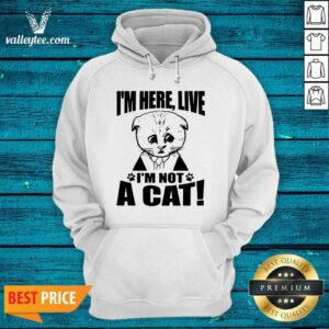 Alternative view of Fantastic Im Here Live I Am Not A Cat Shirt