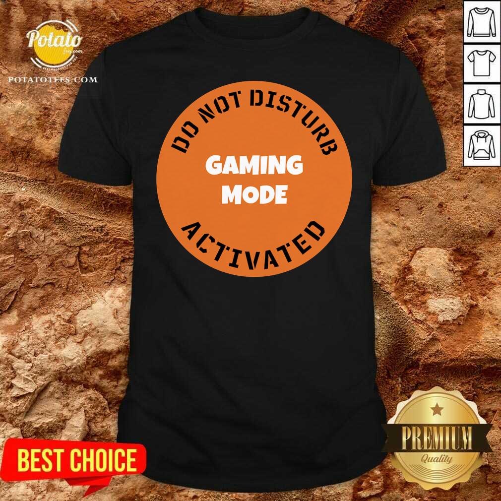 Nice Cgs Technology Gaming Mode Do Not Disturb Activated Shirt