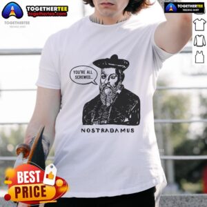 Official Nostradamus You're All Screwed T-Shirt
