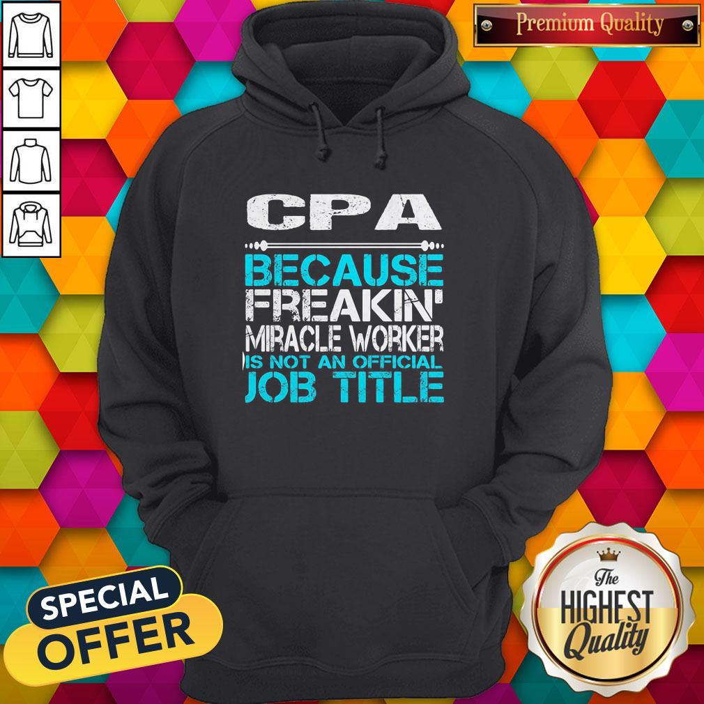 Cpa Because Freakin Miracle Worker Is Not An Official Job Title Shirt - Image 3