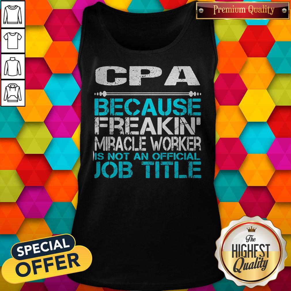 Cpa Because Freakin Miracle Worker Is Not An Official Job Title Shirt - Image 5