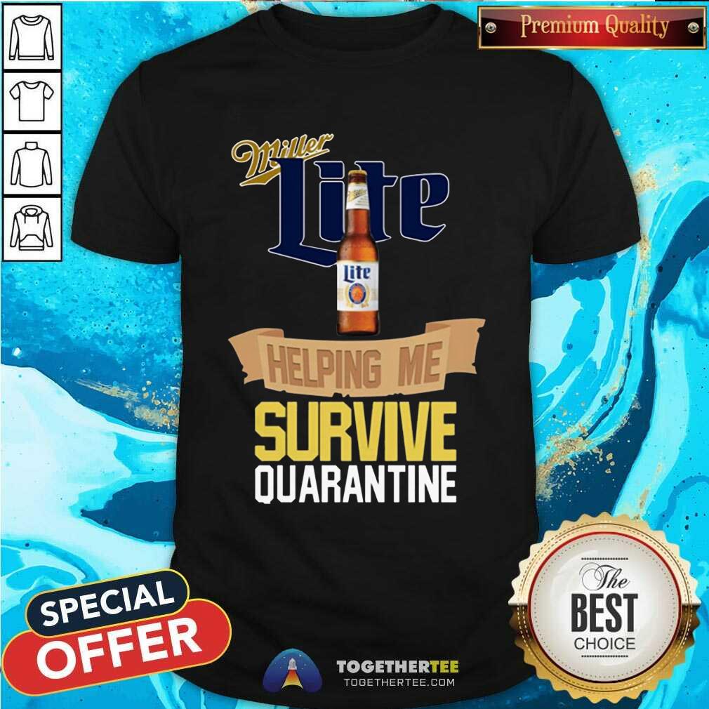 Funny Miller Lite Helping Me Survive Quarantine Shirt