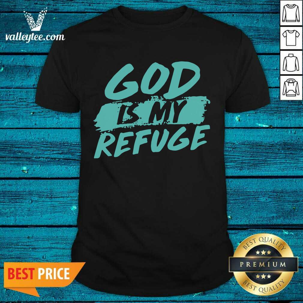 Good Quality God Is My Refuge Shirt