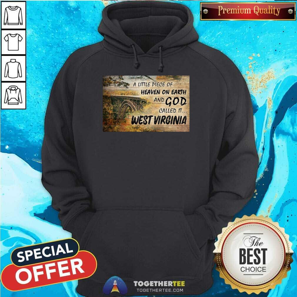 Nice A Little Piece Of Heaven On Earth And God Called It West Virginia Shirt - Image 5