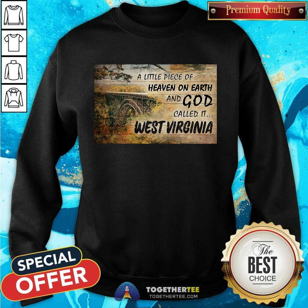 Nice A Little Piece Of Heaven On Earth And God Called It West Virginia Shirt - Image 4