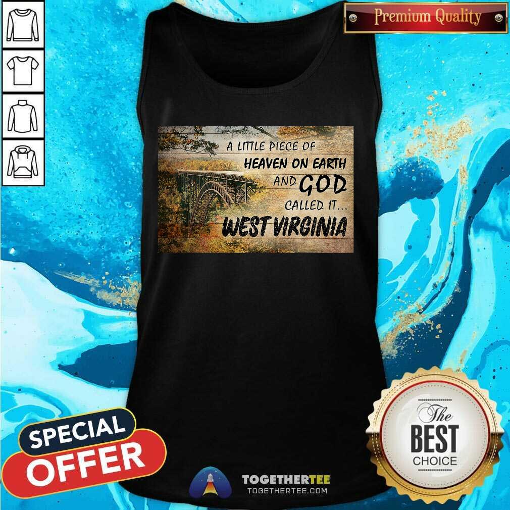 Nice A Little Piece Of Heaven On Earth And God Called It West Virginia Shirt - Image 3