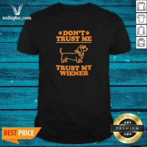 Original Dachshund Don'T Trust Me Trust My Wiener Shirt