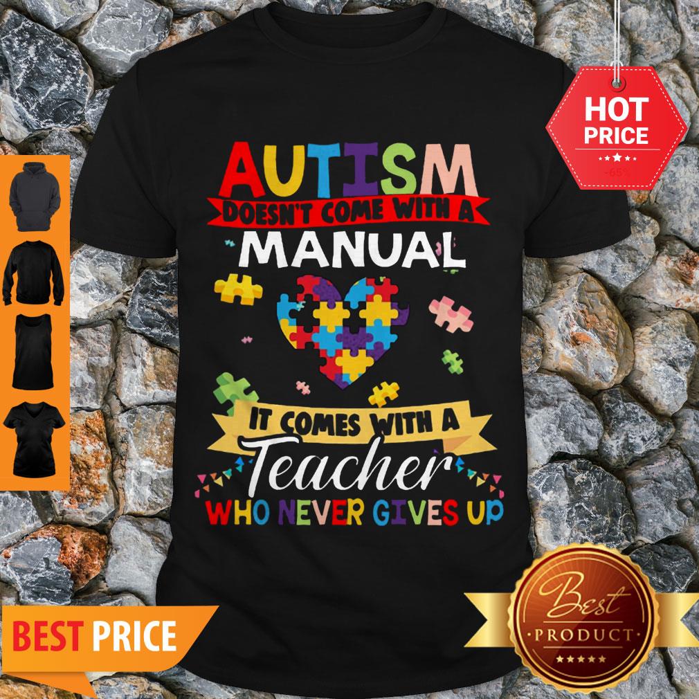 Autism Doesn’t Come With A Manual It Comes With A Teacher Who Never Gives Up Shirt
