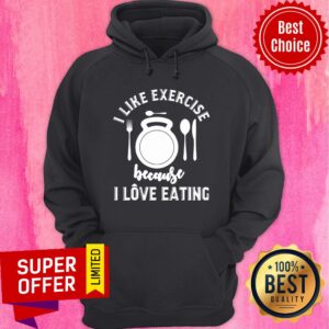 Alternative view of Funny Gym Workout I Like Exercise Because I Love Eeating Shirt