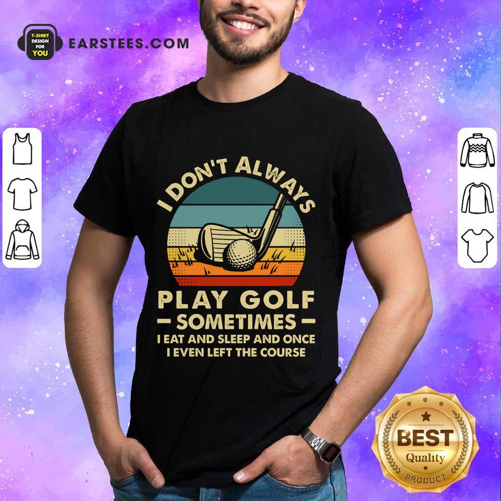 Nice I Don't Always Play Golf Vintage Shirt