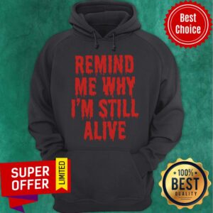 Alternative view of Premium Remind Me Why I'm Still Alive Scare Shirt