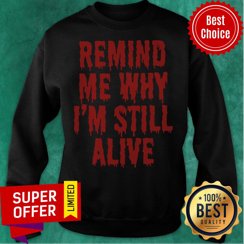 Premium Remind Me Why I'm Still Alive Scare Shirt - Image 5