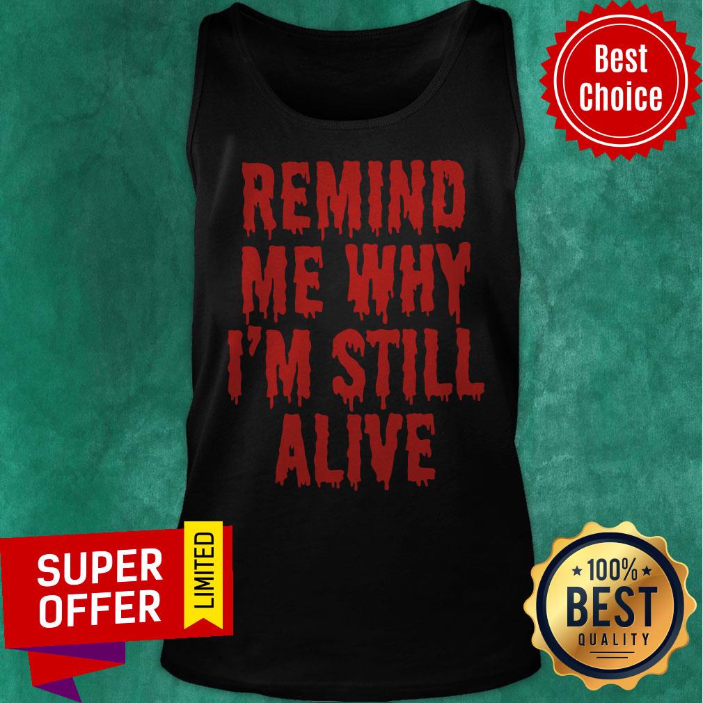 Premium Remind Me Why I'm Still Alive Scare Shirt - Image 4