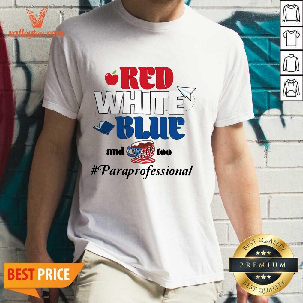Red White Blue And Coffee Too Paraprofessional Shirt