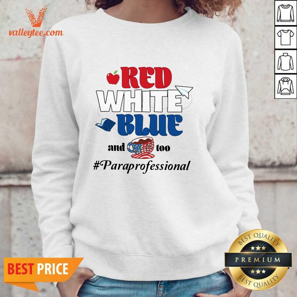 Red White Blue And Coffee Too Paraprofessional Shirt - Image 5