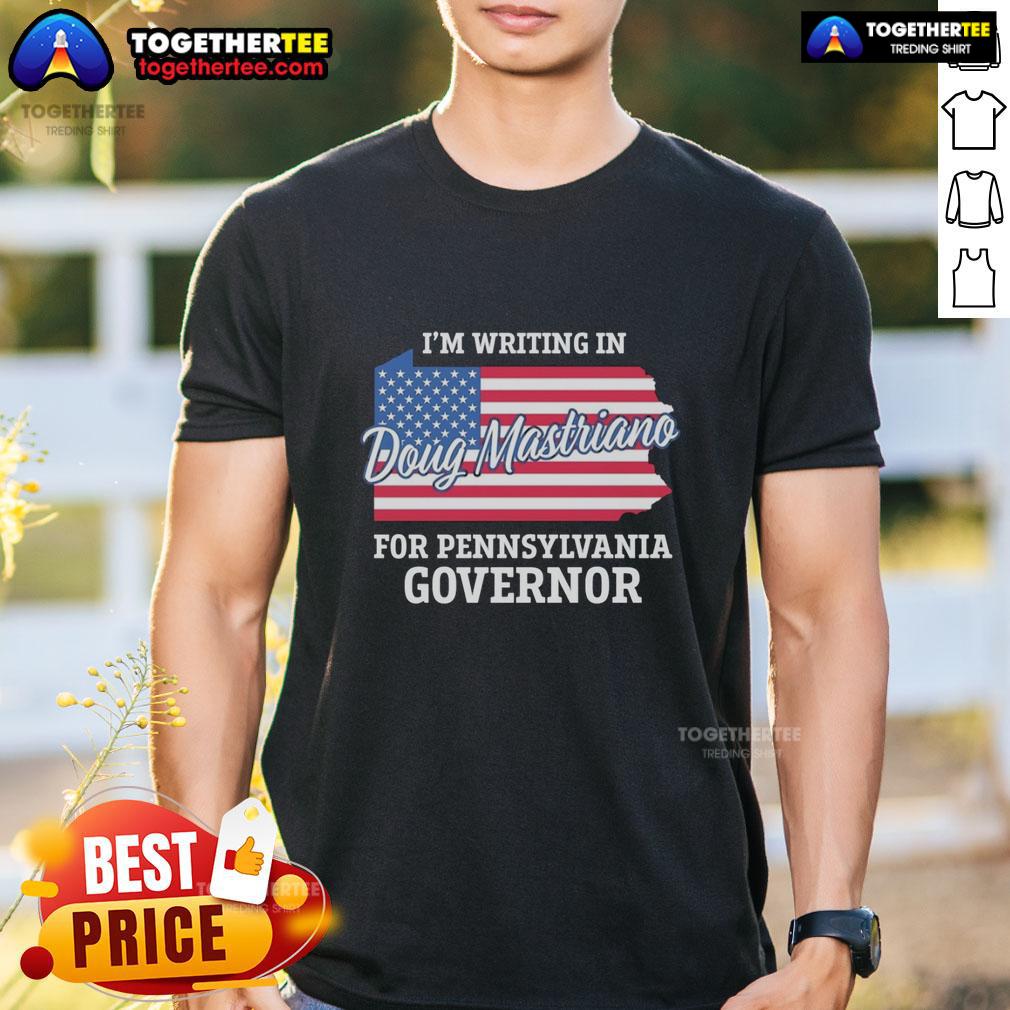 Nice I'm Writing In Doug Mastriano For Pennsylvania Governor USA Flag T-Shirt