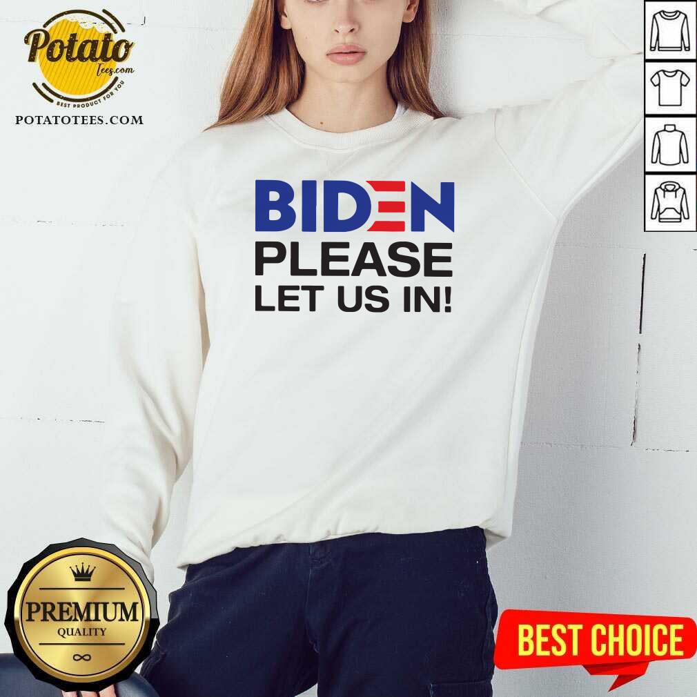 Good Joe Biden Please Let Us In Shirt - Image 4