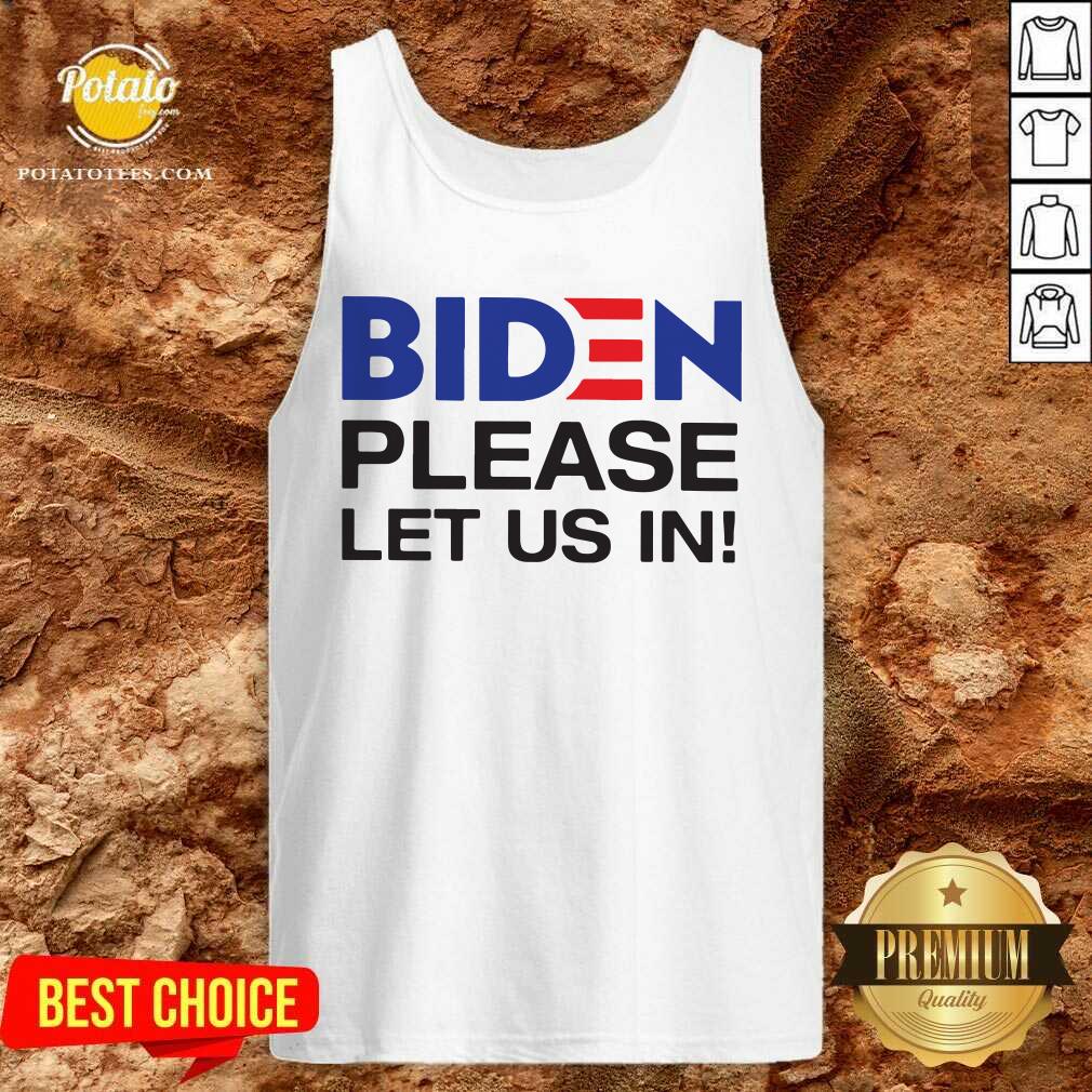 Good Joe Biden Please Let Us In Shirt - Image 3