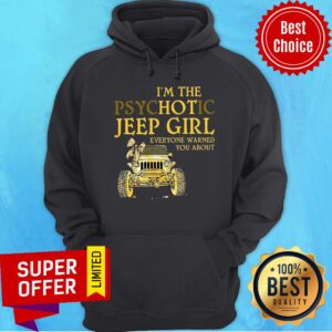 Alternative view of I'm The Psychotic Jeep Girl Everyone Warned Shirt