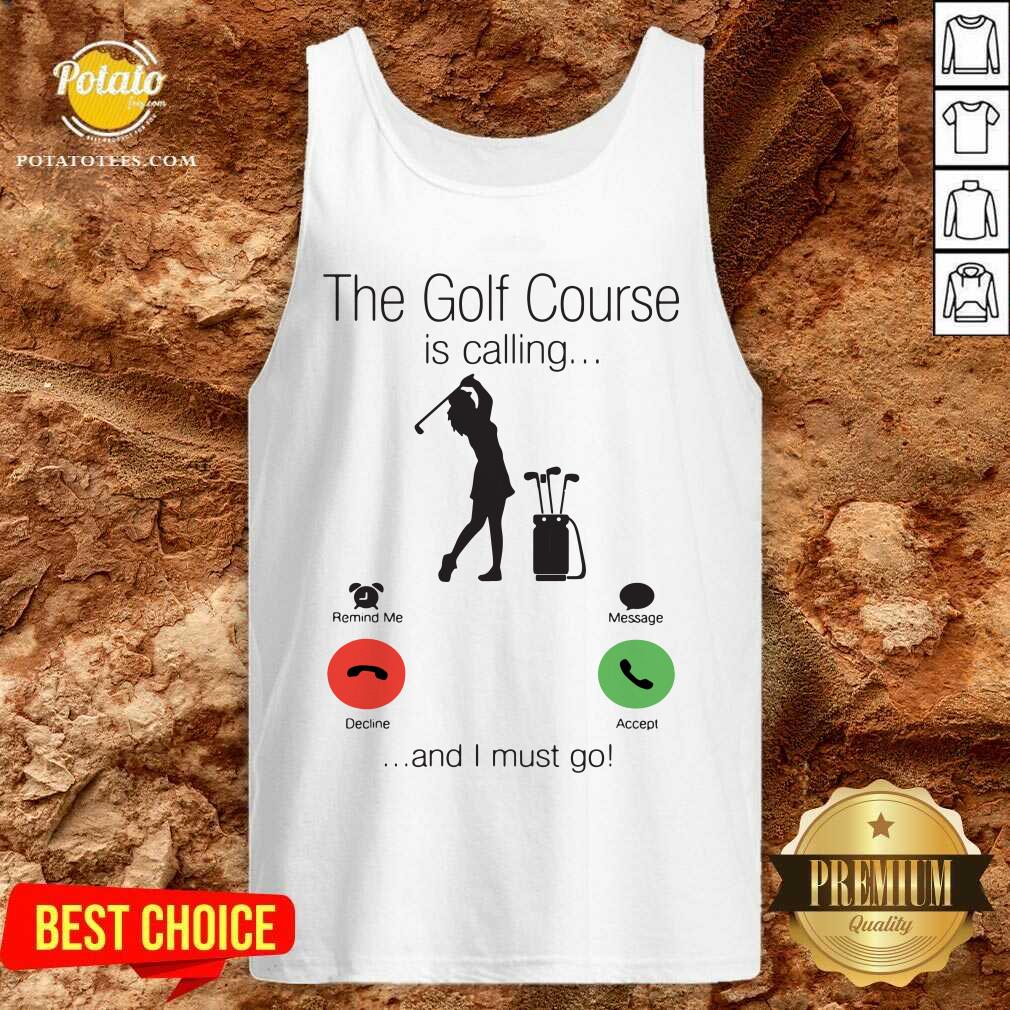 Nice The Golf Course Is Calling And I Must Go Shirt - Image 3