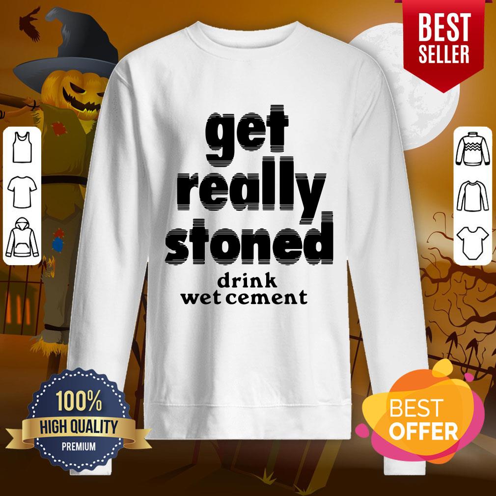 So Cute Get Really Stoned Drink Wet Cement Shirt - Image 4