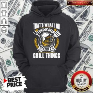 Alternative view of Top That’s What I Do I Drink Beer And I Grill Things Shirt