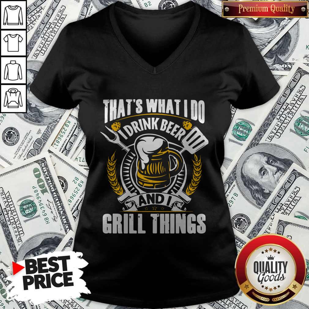 Top That’s What I Do I Drink Beer And I Grill Things Shirt - Image 3