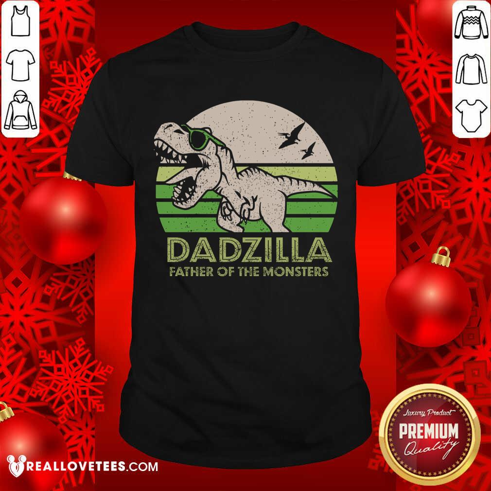 Dadzilla Father Of The Monsters Shirt