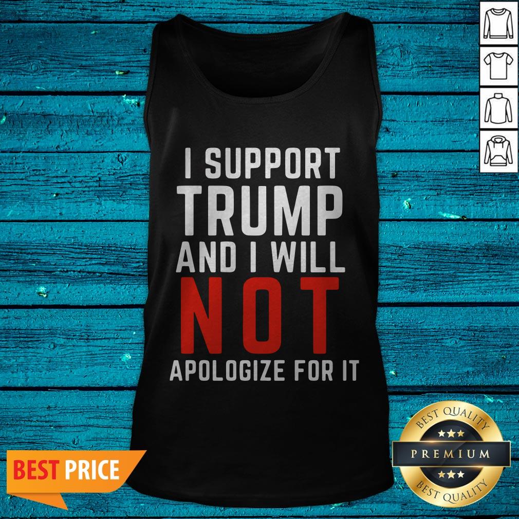 I Support Trump And I Will Not Apologize For It Shirt - Image 3