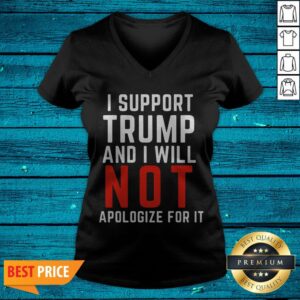 Alternative view of I Support Trump And I Will Not Apologize For It Shirt