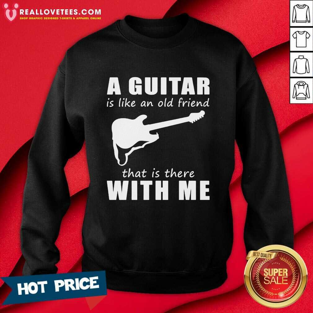 A Guitar Is Like An Old Friend That Is There With Me Shirt - Image 5