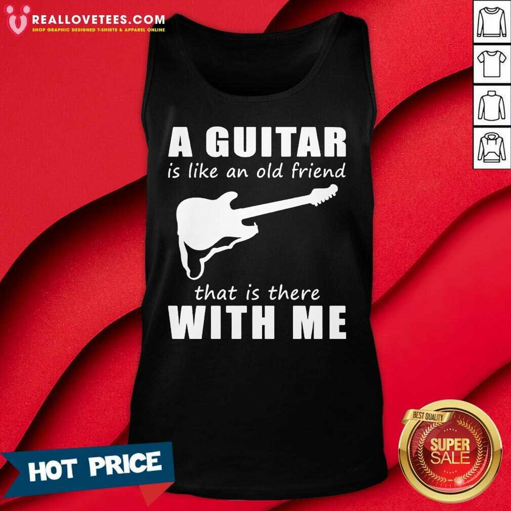 A Guitar Is Like An Old Friend That Is There With Me Shirt - Image 4