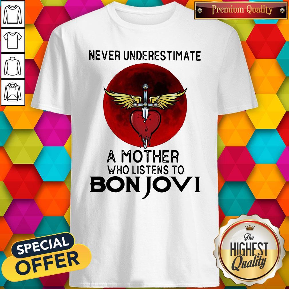 Never Underestimate A Mother Who Listens To Bon Jovi Shirt